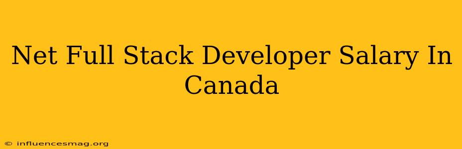 .net Full Stack Developer Salary In Canada