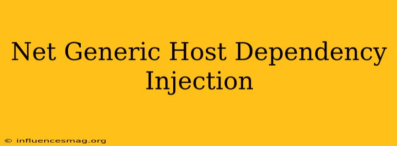 .net Generic Host Dependency Injection