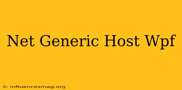 .net Generic Host Wpf