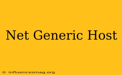 .net Generic Host