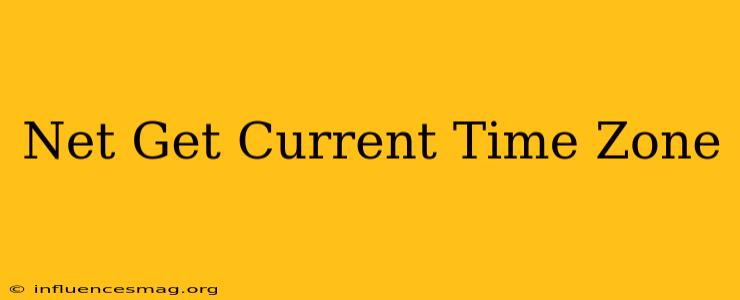 .net Get Current Time Zone