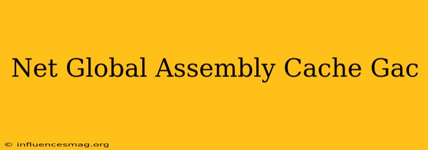 .net Global Assembly Cache (gac)