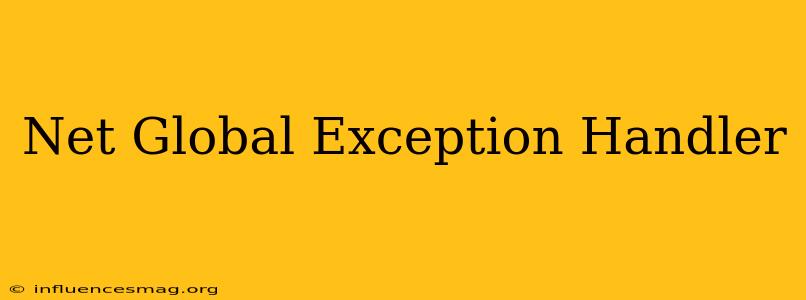 .net Global Exception Handler