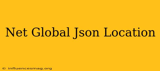 .net Global.json Location