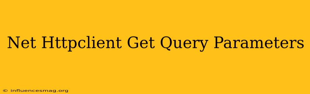 .net Httpclient Get Query Parameters