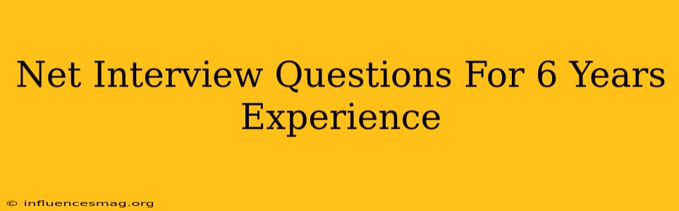 .net Interview Questions For 6 Years Experience