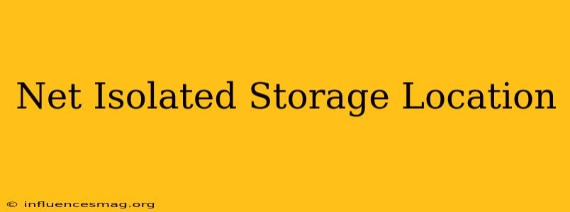 .net Isolated Storage Location