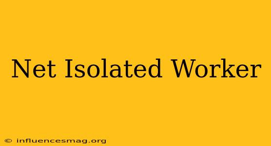 .net Isolated Worker