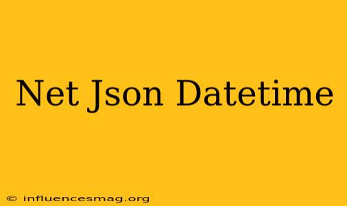 .net Json Datetime
