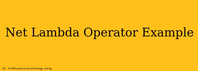 .net Lambda Operator Example
