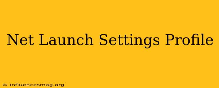 .net Launch Settings Profile