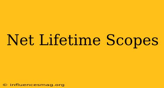 .net Lifetime Scopes
