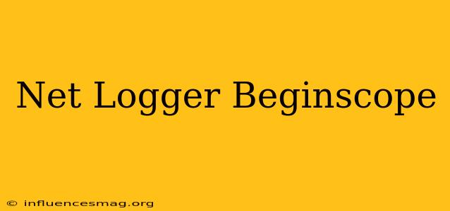 .net Logger Beginscope