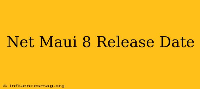 .net Maui 8 Release Date