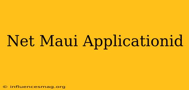 .net Maui Applicationid