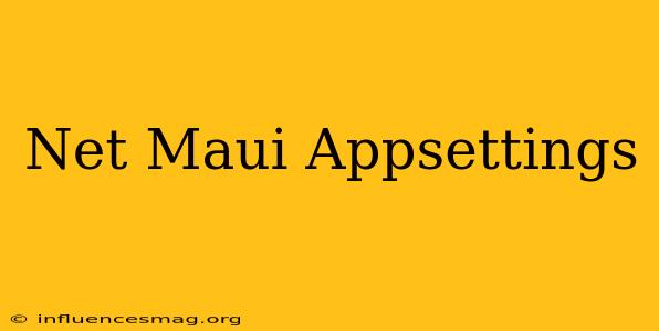 .net Maui Appsettings