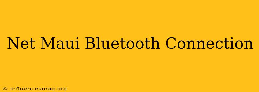 .net Maui Bluetooth Connection