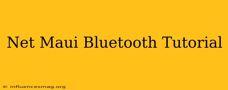 .net Maui Bluetooth Tutorial