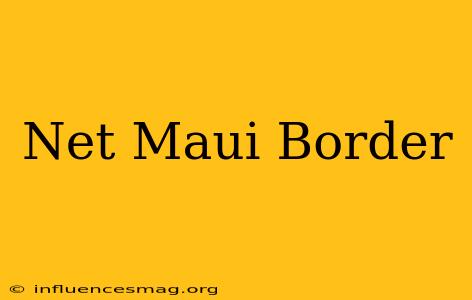 .net Maui Border