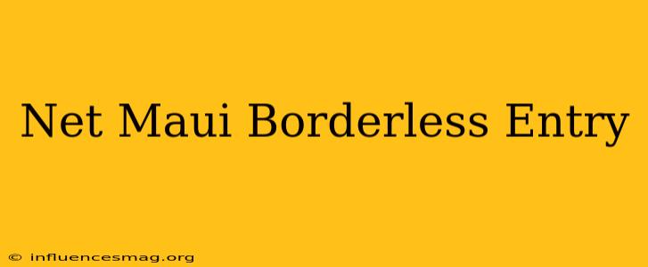 .net Maui Borderless Entry