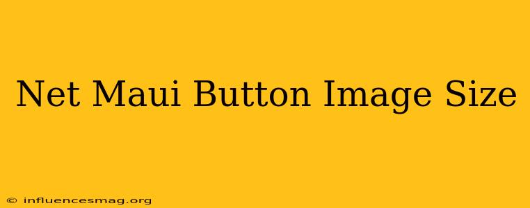 .net Maui Button Image Size