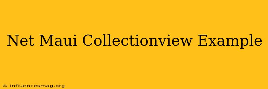 .net Maui Collectionview Example