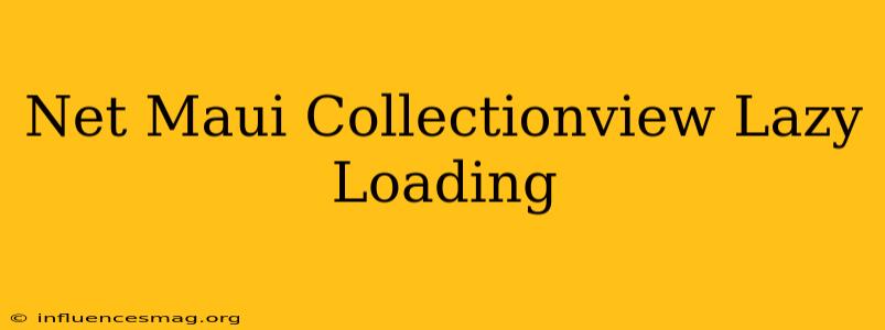 .net Maui Collectionview Lazy Loading
