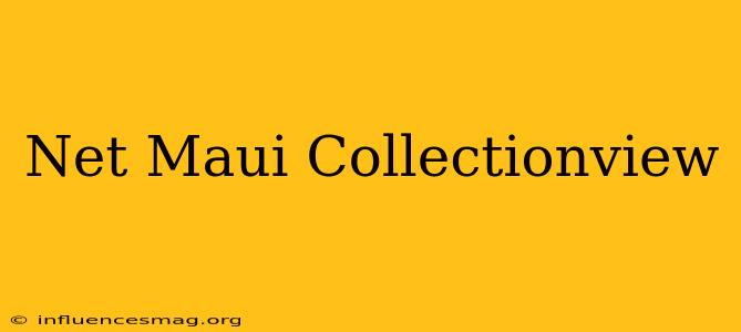 .net Maui Collectionview