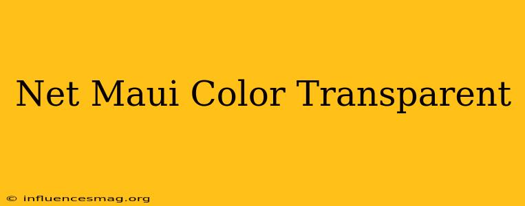 .net Maui Color Transparent
