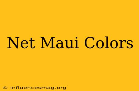 .net Maui Colors