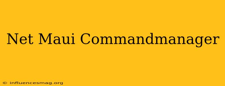 .net Maui Commandmanager
