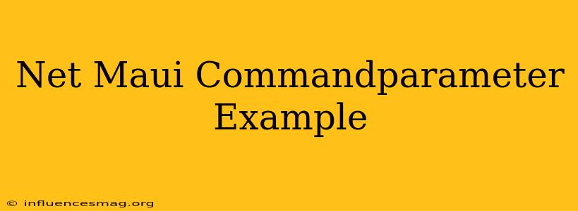 .net Maui Commandparameter Example