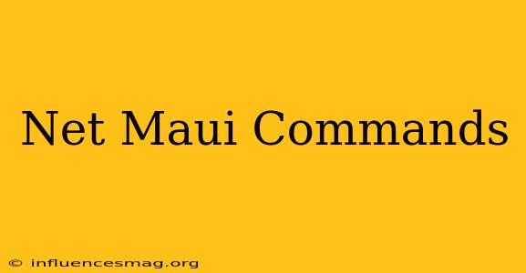 .net Maui Commands