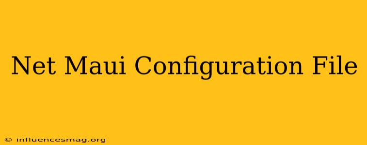 .net Maui Configuration File