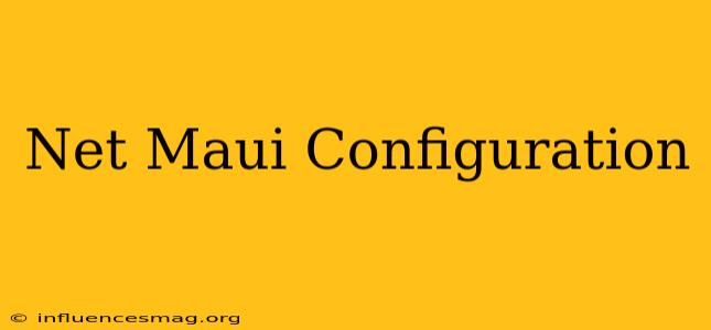 .net Maui Configuration