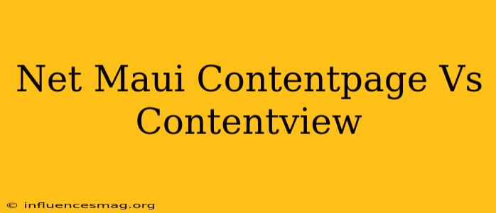 .net Maui Contentpage Vs Contentview