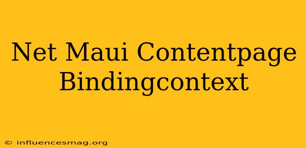 .net Maui Contentpage.bindingcontext