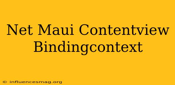 .net Maui Contentview Bindingcontext