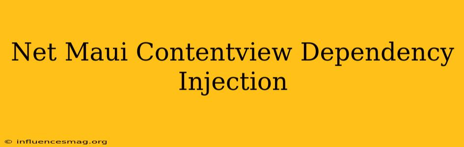 .net Maui Contentview Dependency Injection