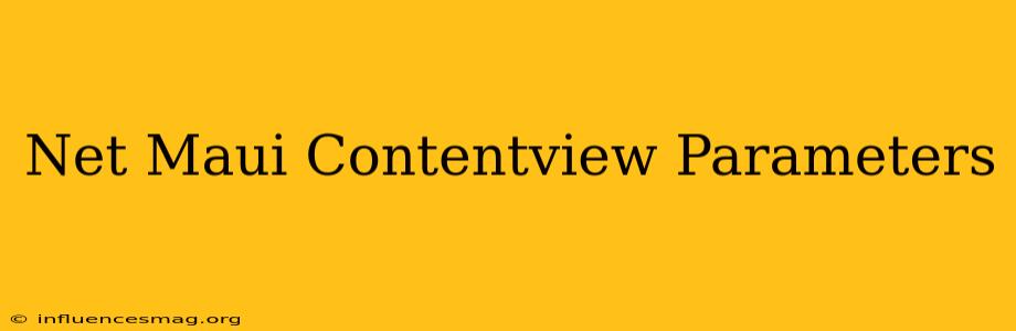 .net Maui Contentview Parameters