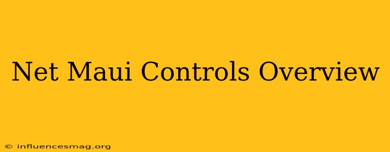 .net Maui Controls Overview