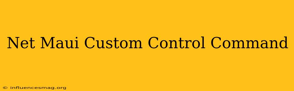 .net Maui Custom Control Command