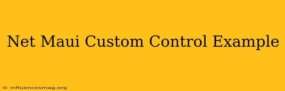 .net Maui Custom Control Example