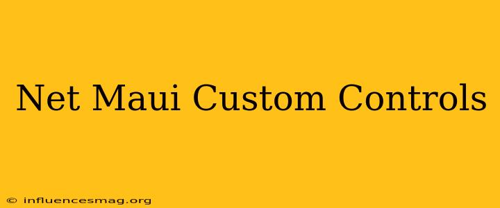 .net Maui Custom Controls