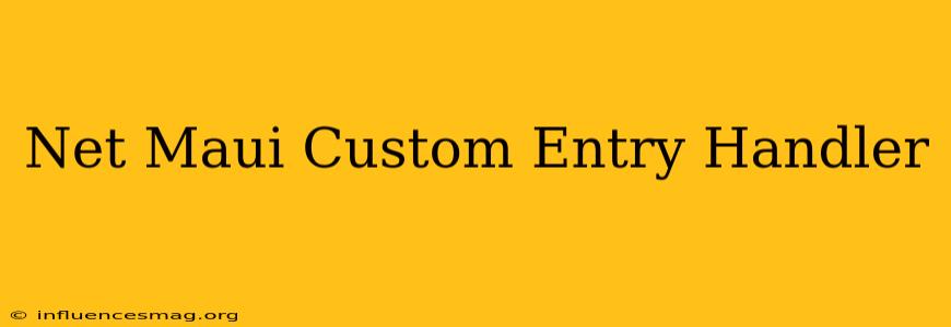 .net Maui Custom Entry Handler