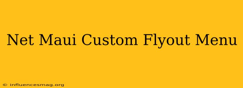 .net Maui Custom Flyout Menu