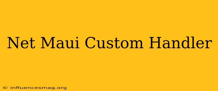 .net Maui Custom Handler