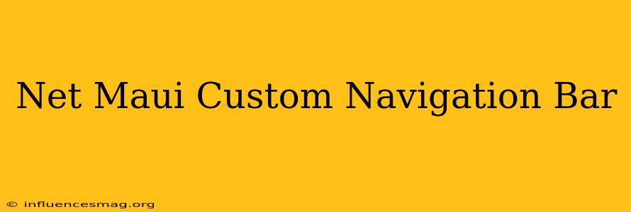 .net Maui Custom Navigation Bar