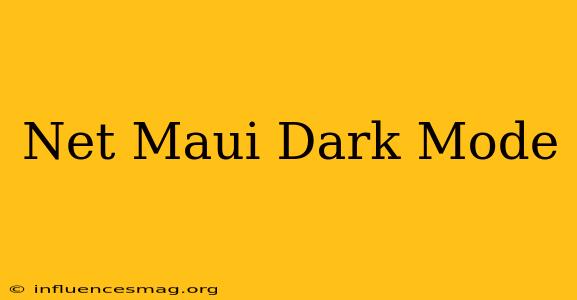 .net Maui Dark Mode