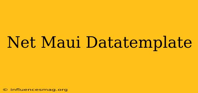 .net Maui Datatemplate